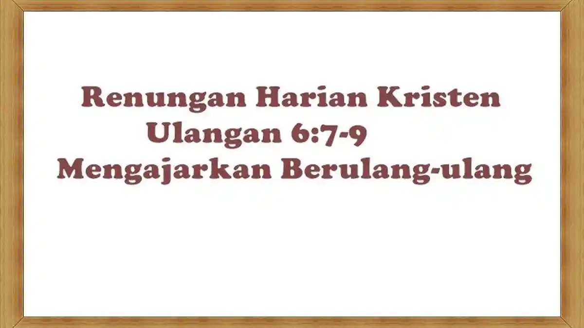 Renungan Harian Kristen, Ulangan 6:7-9, Mengajarkan Berulang-Ulang