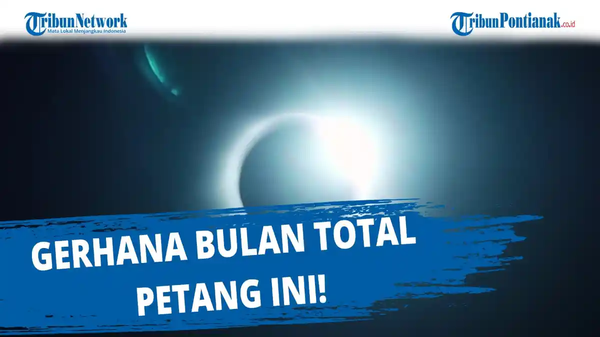 Waktu Gerhana di Kalbar Lengkap Jadwal dan Jam Gerhana Bulan Total Live BMKG