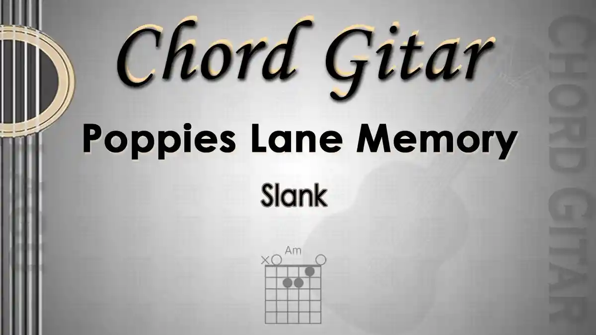 Chord Gitar Lagu Poppies Lane Memory - Slank - Kunci Am