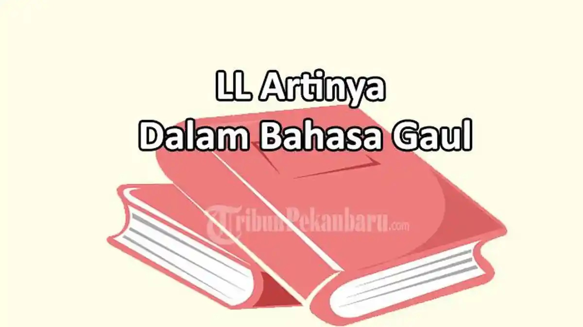 Pahami LL Artinya Dalam Bahasa Gaul, Bukan Soal Singkatan, Ini Arti Kata ll Sebenarnya