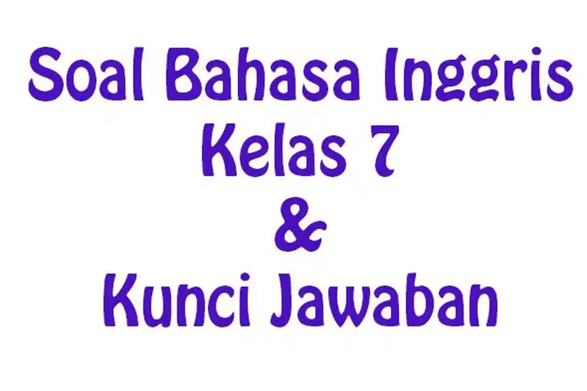 JAWABAN Bahasa Inggris Kelas 7 Semester 2 Ujian Akhir Sekolah 2025 Kenaikan Kelas Soal Pilihan Ganda