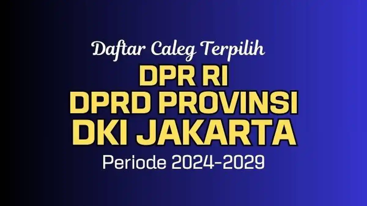 Daftar Nama-nama Anggota DPR RI dan DPRD Provinsi DKI Jakarta Terpilih Hasil Pemilu 2024