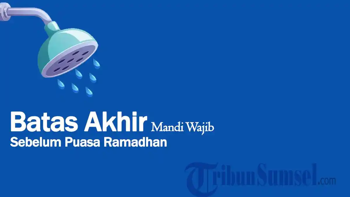 Batas Akhir Mandi Wajib Sebelum Puasa Ramadhan Sampai Jam Berapa? Ini Penjelasannya