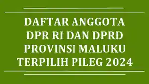 Daftar-Nama-Semua-Anggota-DPR-RI-dan-DPRD-Provinsi-Maluku-Terpilih-di-Pileg-2024.jpg