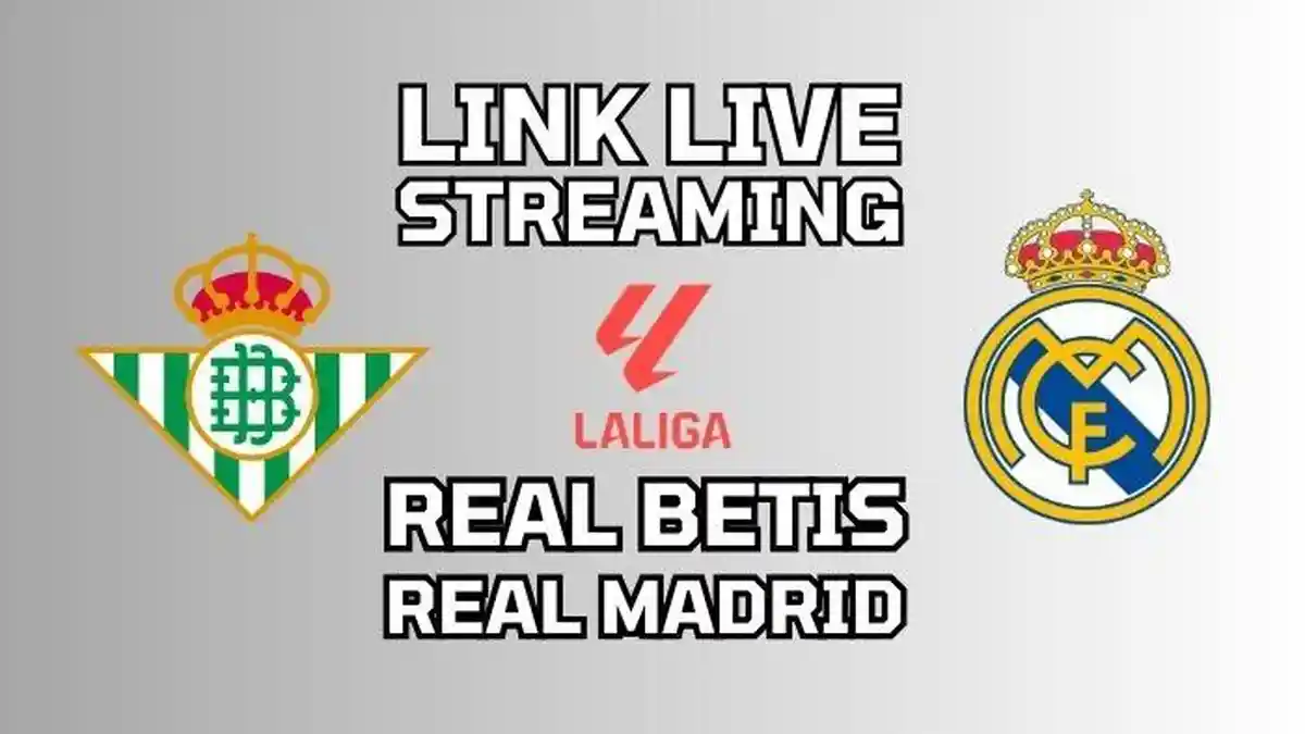 Link Nonton Live Streaming Real Betis vs Real Madrid