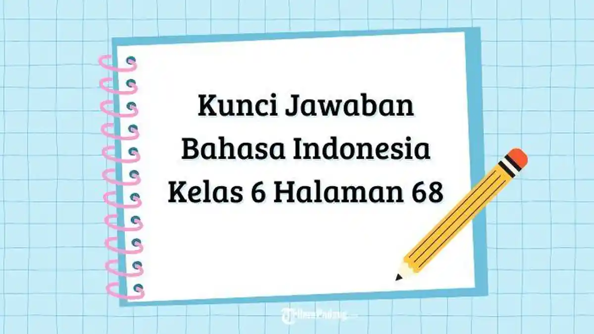 Kunci Jawaban Bahasa Indonesia Kelas 6 Halaman 68 Kurikulum Merdeka