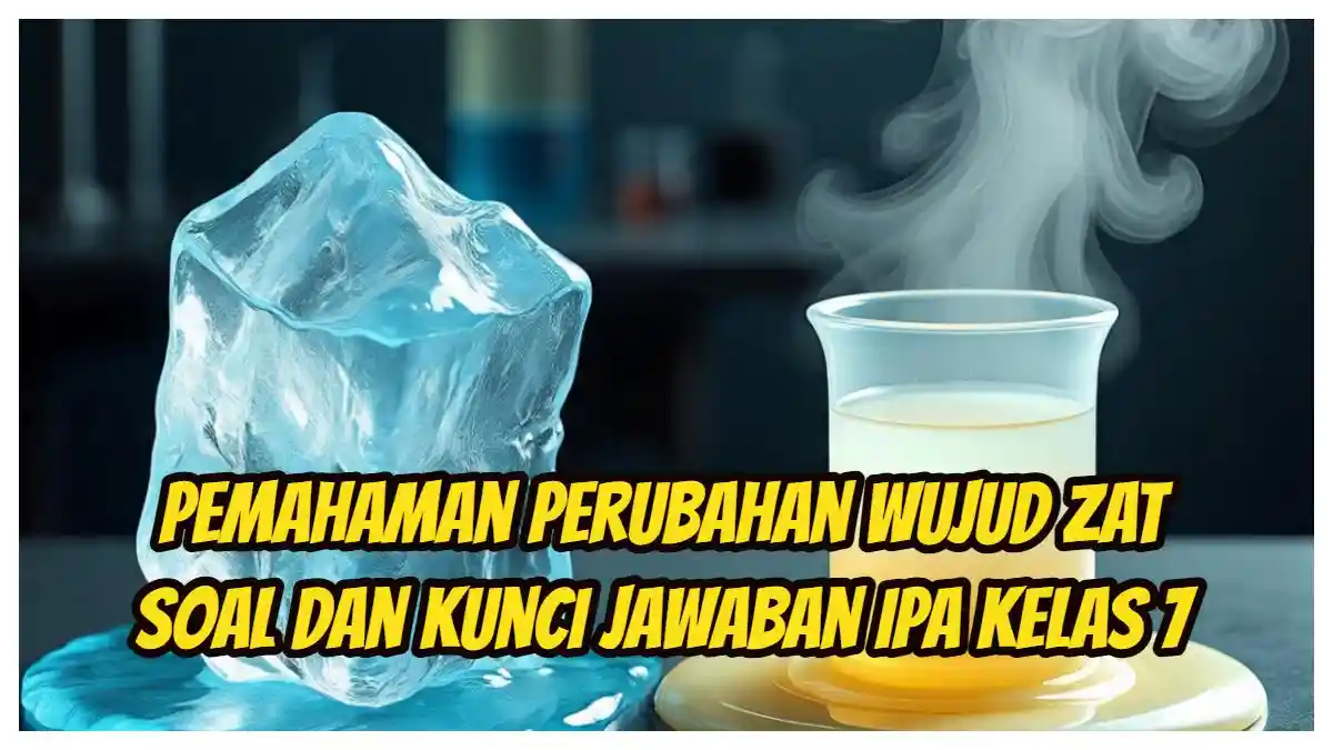 Pemahaman Perubahan Wujud Zat: Soal dan Kunci Jawaban IPA Kelas 7 Halaman 60