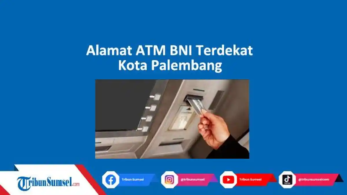 15 Alamat ATM BNI Terdekat Kota Palembang, Untuk Keperluan Setor dan Tarik Tunai