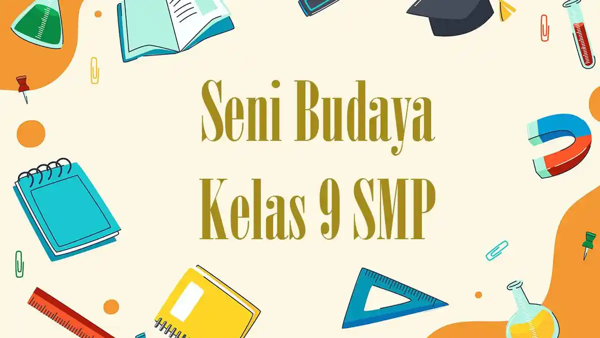 50 Soal Seni Budaya Kelas 9 SMP Pilihan Ganda dan Kunci Jawaban, Materi ...