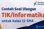 Mari-kita-simak-bersama-contoh-soal-ulangan-TIK-Informatika-Kelas-12-SMA.jpg