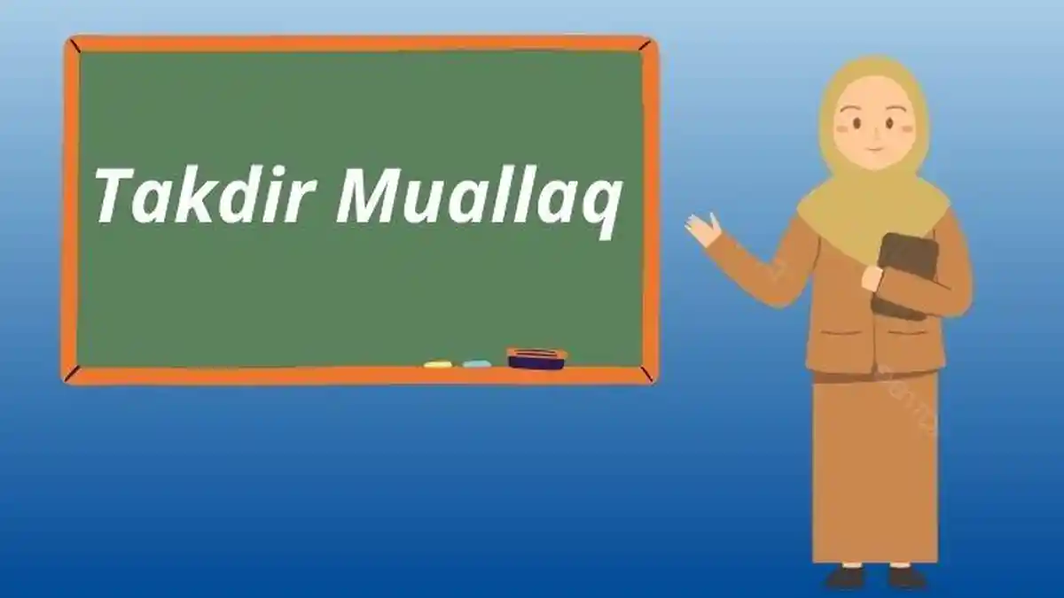Pengertian Takdir, Takdir Mubram, Takdir Muallaq, Mengapa Harus Percaya Takdir, Berikut Contohnya