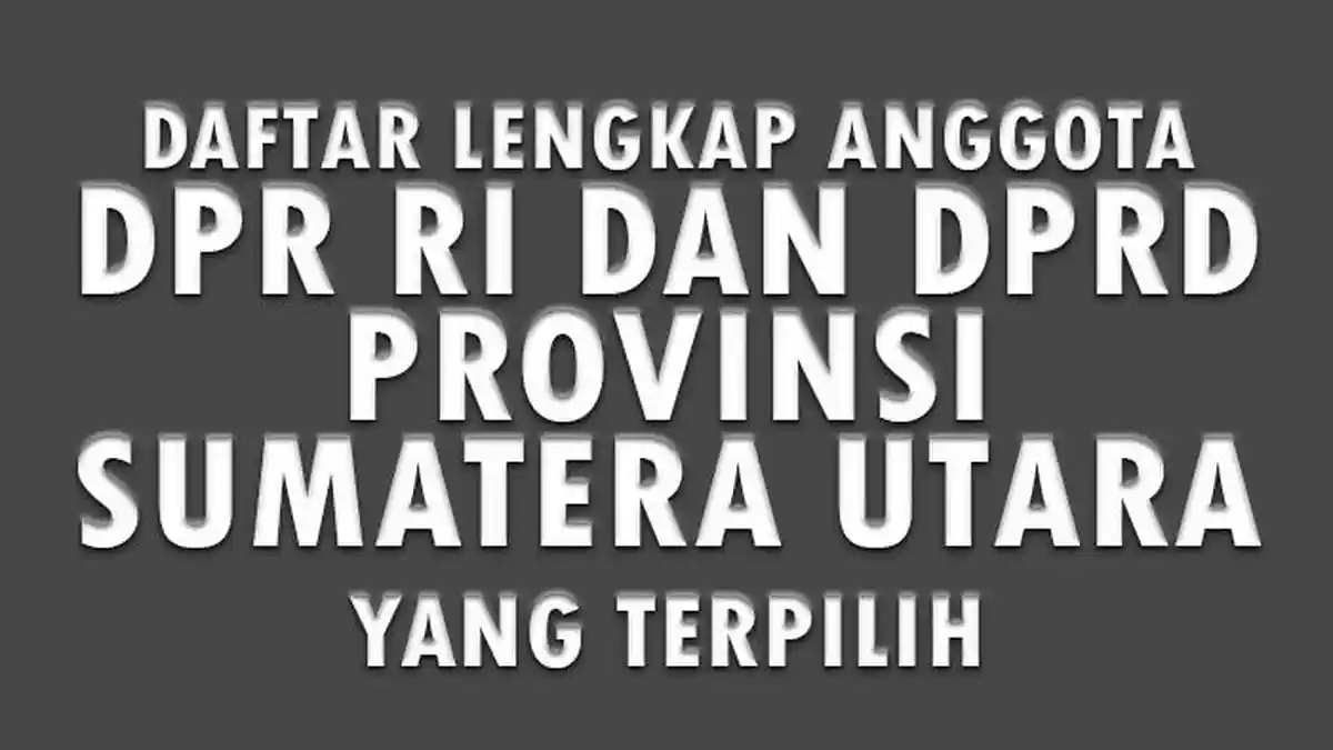 Daftar Lengkap Nama-nama Anggota DPR RI dan DPRD Provinsi Sumatera Utara yang Terpilih