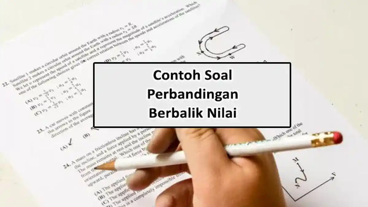 15 Contoh Soal Perbandingan Berbalik Nilai Beserta Kunci Jawaban dan Pembahasan