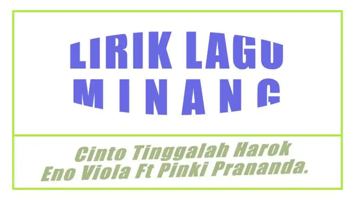 Lirik Lagu Minang Cinto Tinggalah Harok - Eno Viola Ft Pinki Prananda.