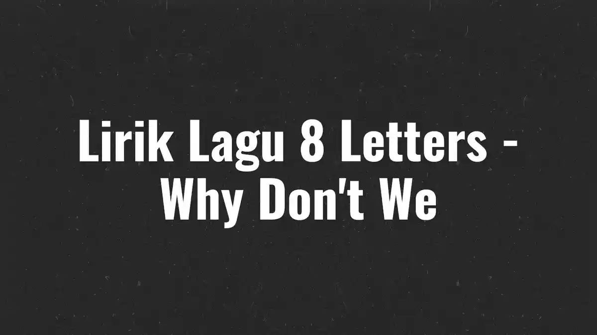 Lirik Lagu 8 Letters - Why Don't We, Isn't It Amazing How Almost Every Line on Our Hands Align?