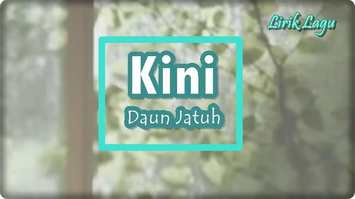 Lirik Lagu Kini - Daun Jatuh