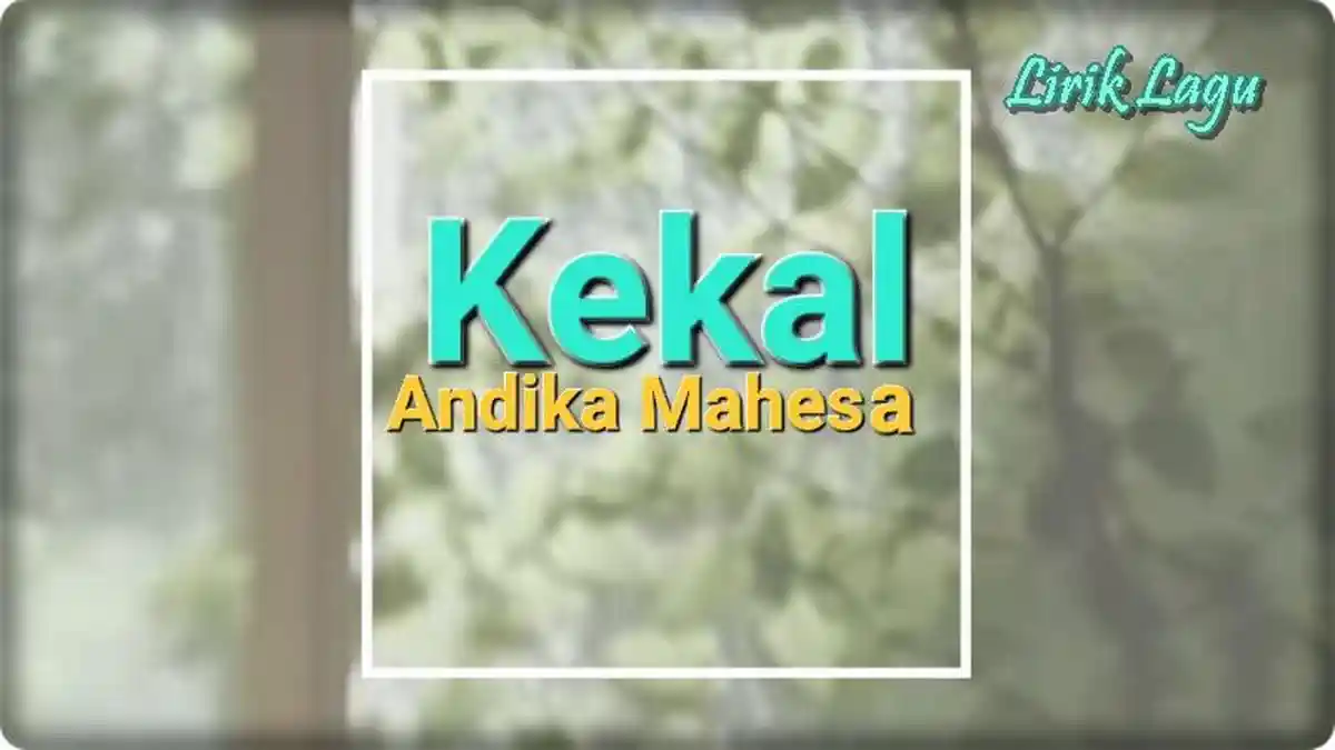 Lirik Lagu Kekal - Andika Mahesa, ft Dodhy Kangen Band