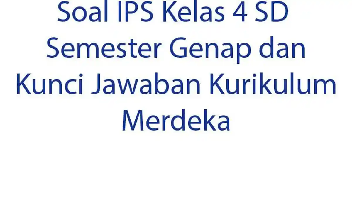 15 Soal IPS Kelas 4 SD Semester Genap dan Kunci Jawaban Kurikulum Merdeka