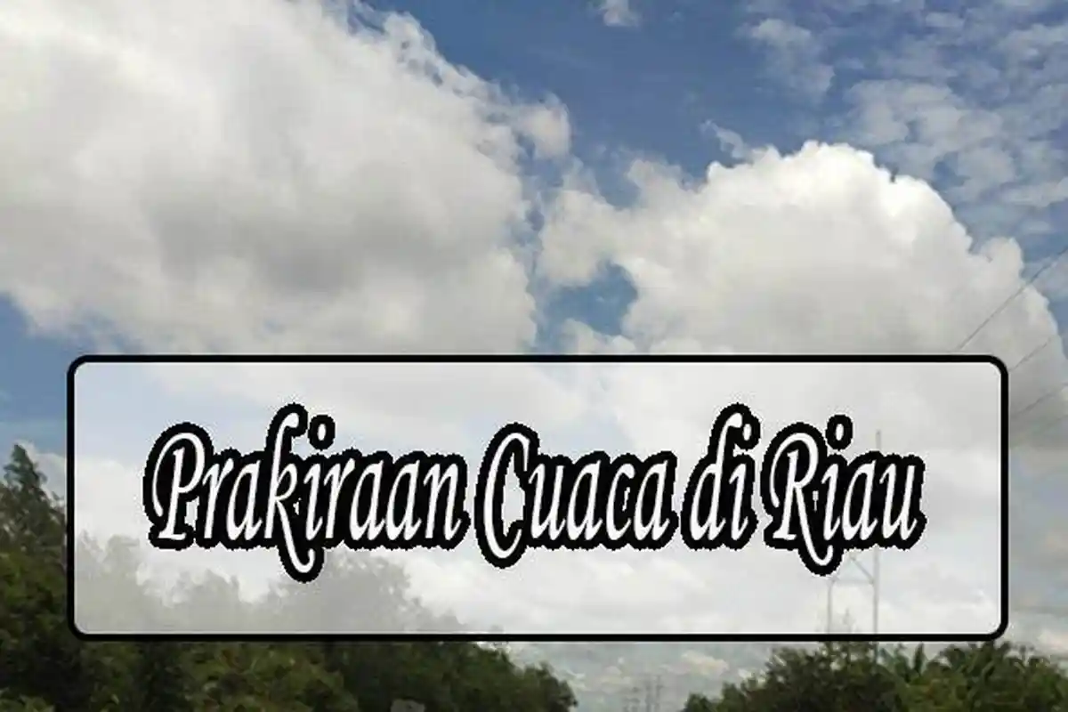 Prakiraan Cuaca Riau, Minim Hujan Hari ini, Diperkirakan Hanya Beberapa Daerah Diguyur Hujan