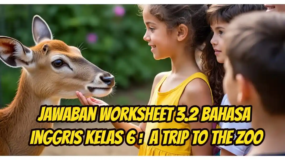 Jawaban Worksheet 3.2 Bahasa Inggris Kelas 6 Halaman 69: A Trip to the Zoo