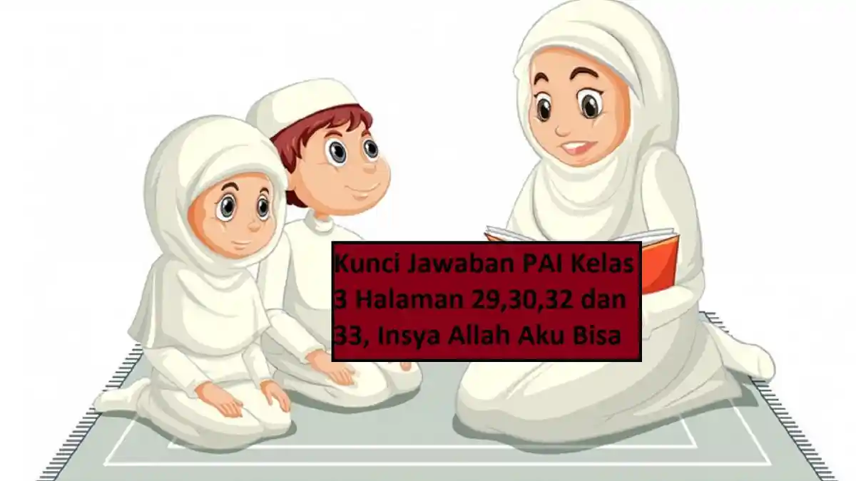 Kunci Jawaban PAI Kelas 3 Halaman 29,30,32 dan 33, Insya Allah Aku Bisa