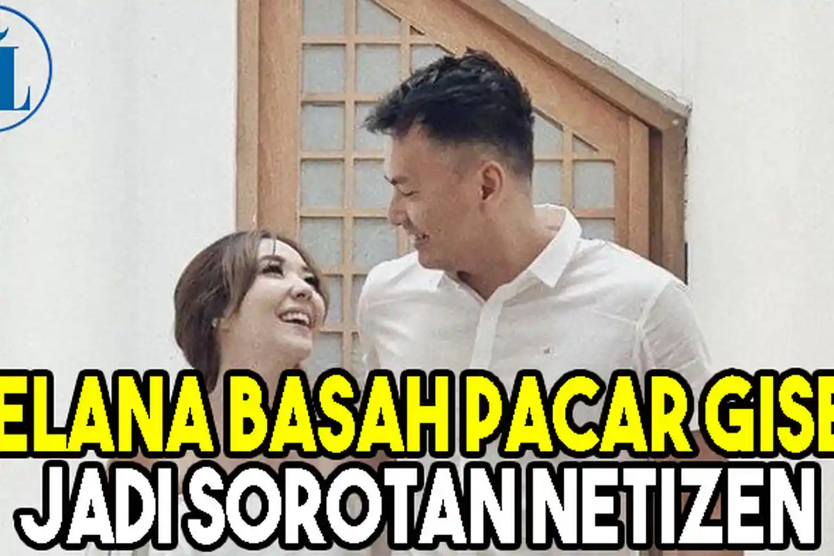 Netizen Soroti Celana Basah Pacar Gisella Anastasia