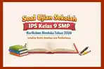 Soal Ujian Sekolah IPS Kelas 9 SMP Kurikulum Merdeka Tahun 2026 Lengkap Kunci Jawaban dan Pembahasan