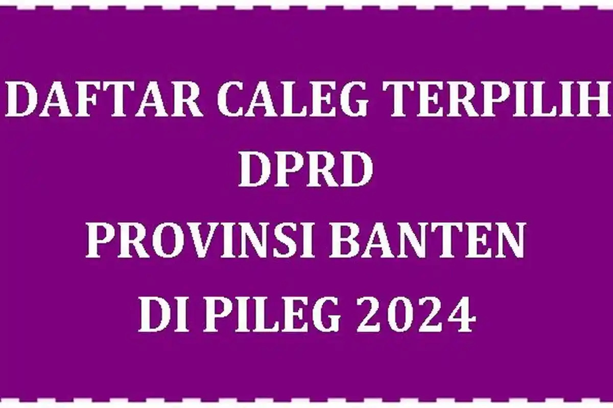 Daftar Lengkap Caleg Terpilih DPRD Provinsi Banten di Pileg 2024