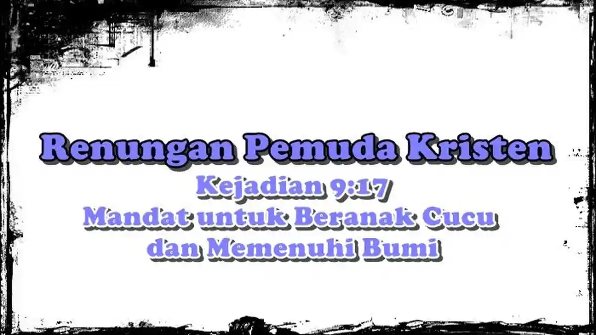 Renungan Ibadah Pemuda Kristen, Kejadian 9:17, Mandat untuk Beranak Cucu dan Memenuhi Bumi - Tribunmanado.co.id