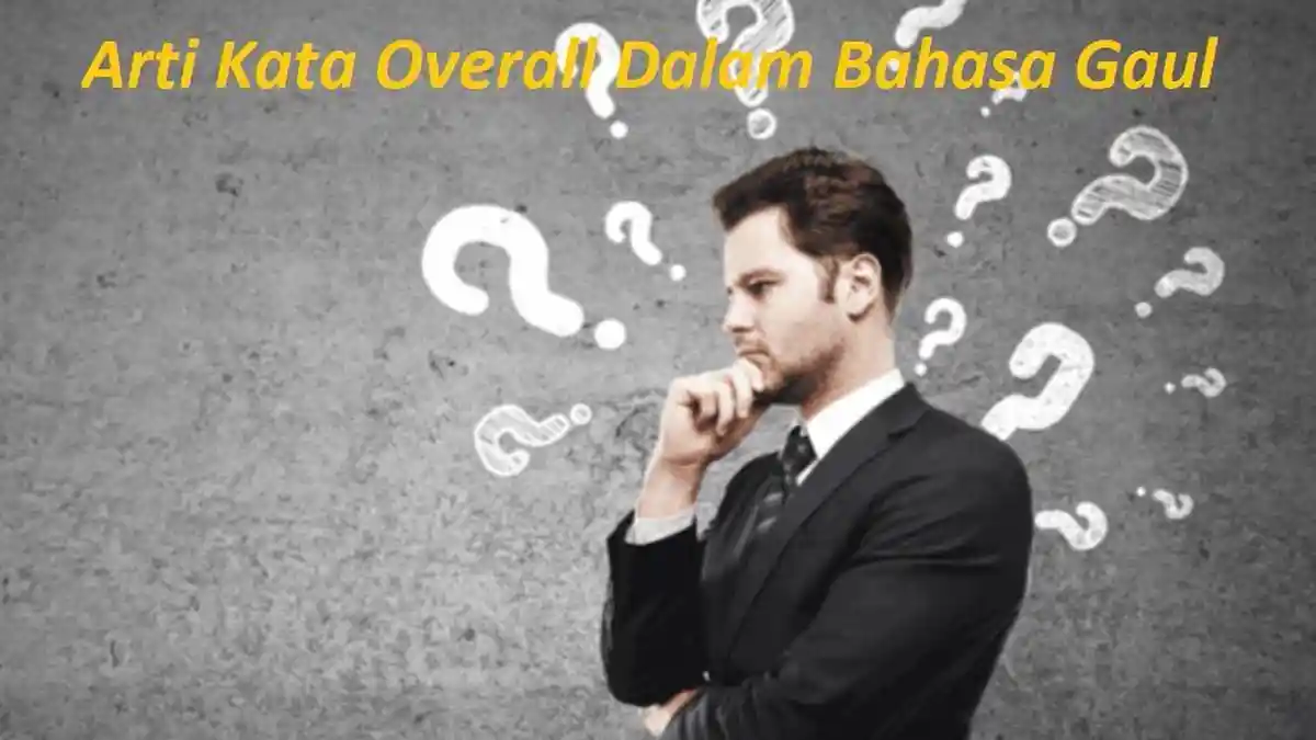 Arti Kata Overall Dalam Bahasa Gaul yang Sedang Populer dan Penggunaannya