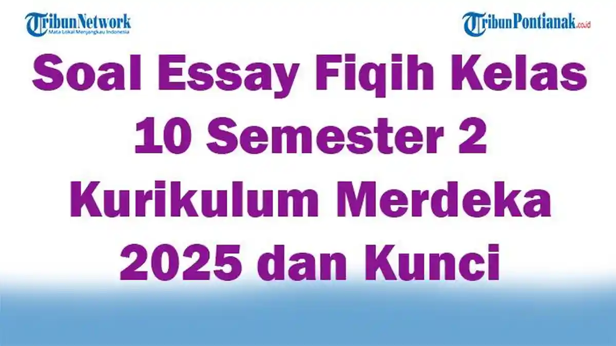 45 Soal Essay Fiqih Kelas 10 Semester 2 Kurikulum Merdeka 2025 dan Kunci Jawaban Terbaru