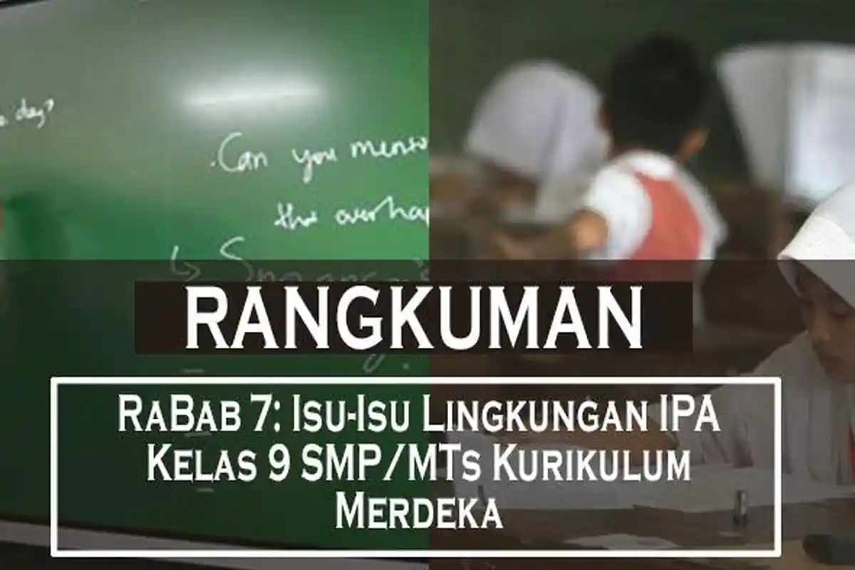 Rangkuman Mendalam Bab 7: Isu‑Isu Lingkungan IPA Kelas 9 SMP/MTs Kurikulum Merdeka
