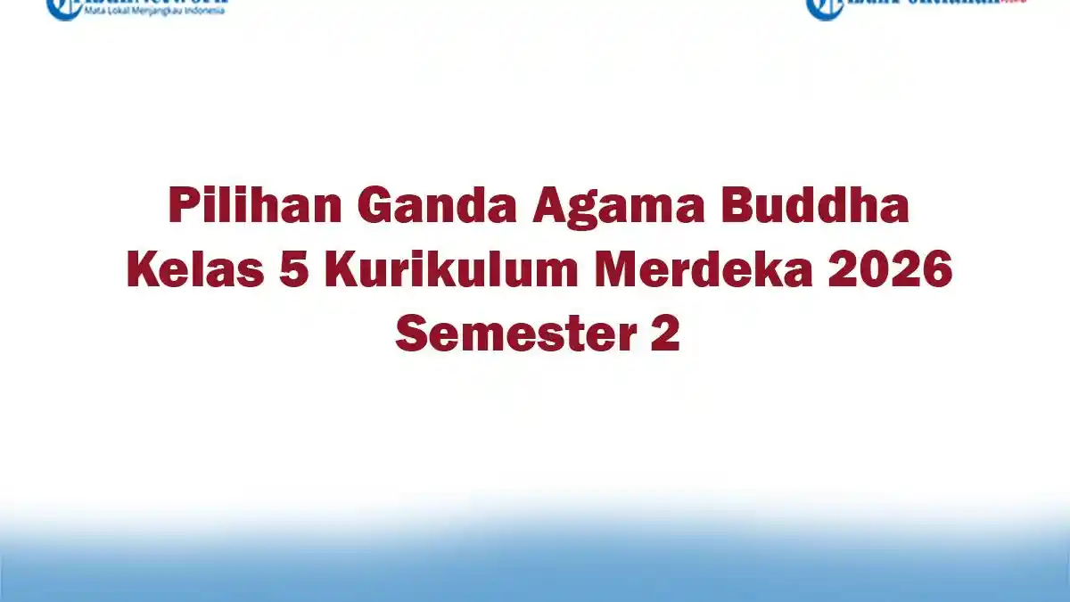 Soal Jawaban 47 Pilihan Ganda Agama Buddha Kelas 5 Kurikulum Merdeka 2026 Semester 2