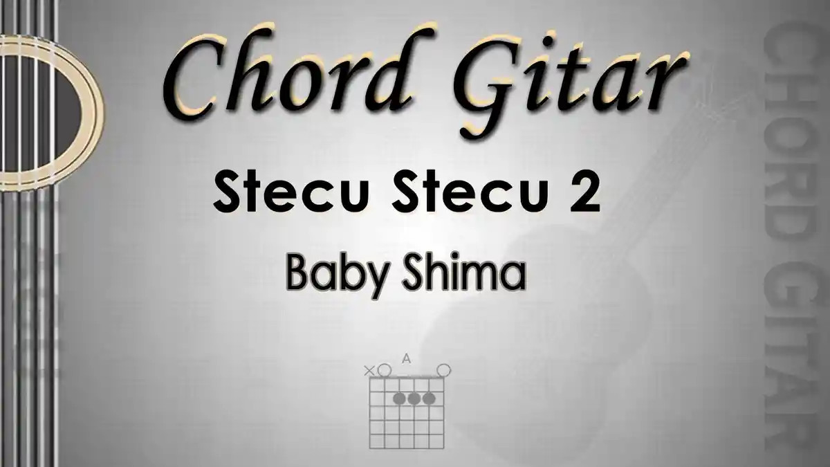 Chord Gitar Lagu Stecu Stecu 2 - Baby Shima - Kunci A