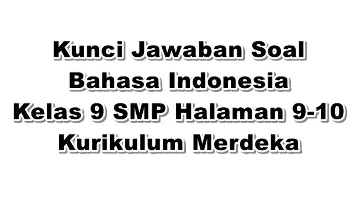 Kunci Jawaban Soal Bahasa Indonesia Kelas 9 SMP Halaman 9-10 Kurikulum Merdeka