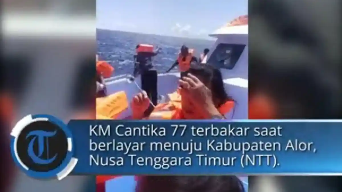 Kapal Cantika 77 Terbakar, Penumpang Panik Panggil Basarnas Segera Datang: Ini di Pulau Kupang