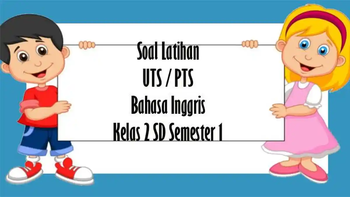 SOAL UTS Bahasa Inggris Kelas 2 SD Semester 1 dan Kunci Jawaban Latihan PTS Pilihan Ganda Essay