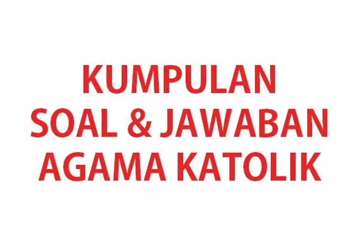 50 SOAL Ulangan/Ujian Agama Katolik Kelas 10 Semester 1 Kurikulum Merdeka Thn 2024 & Kunci Jawaban