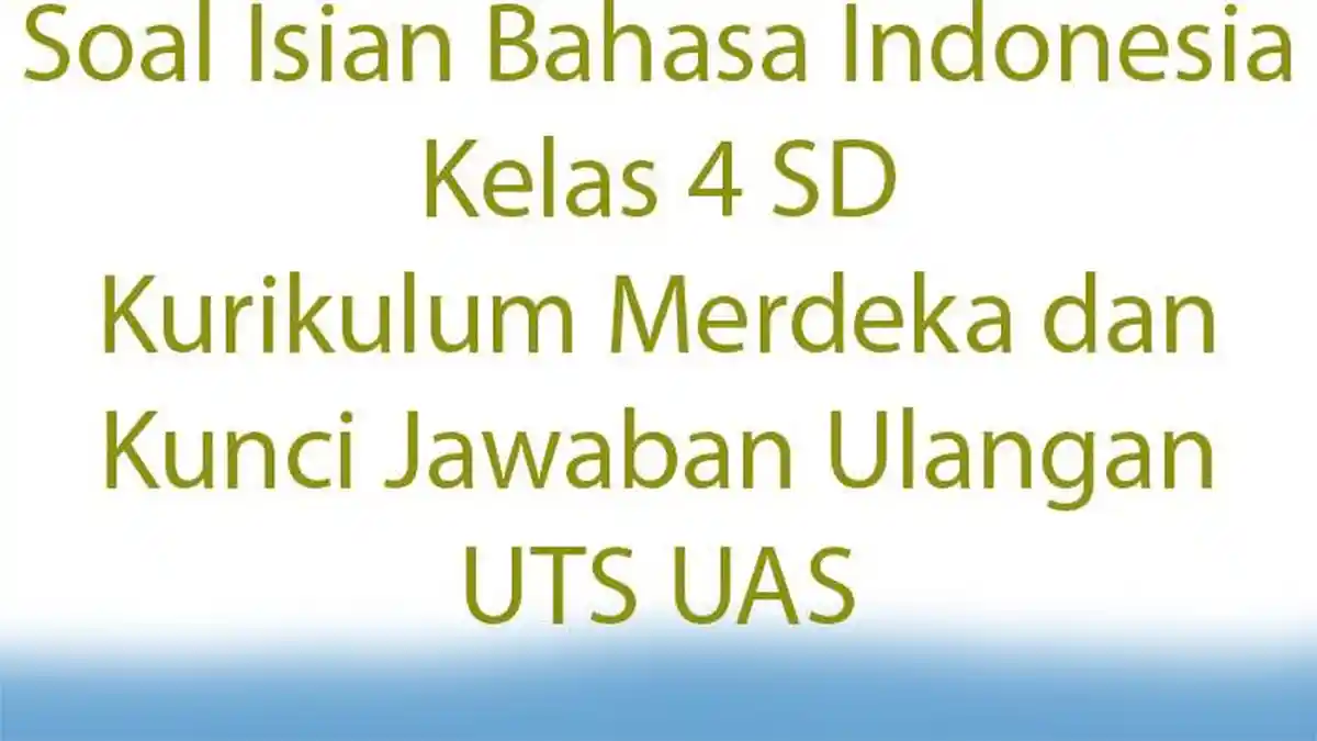 Soal Isian Bahasa Indonesia Kelas 4 SD Kurikulum Merdeka dan Kunci ...
