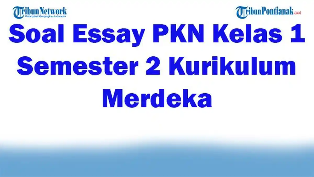 45 Soal Essay PKN Kelas 1 Semester 2 Kurikulum Merdeka dengan Kunci Jawaban