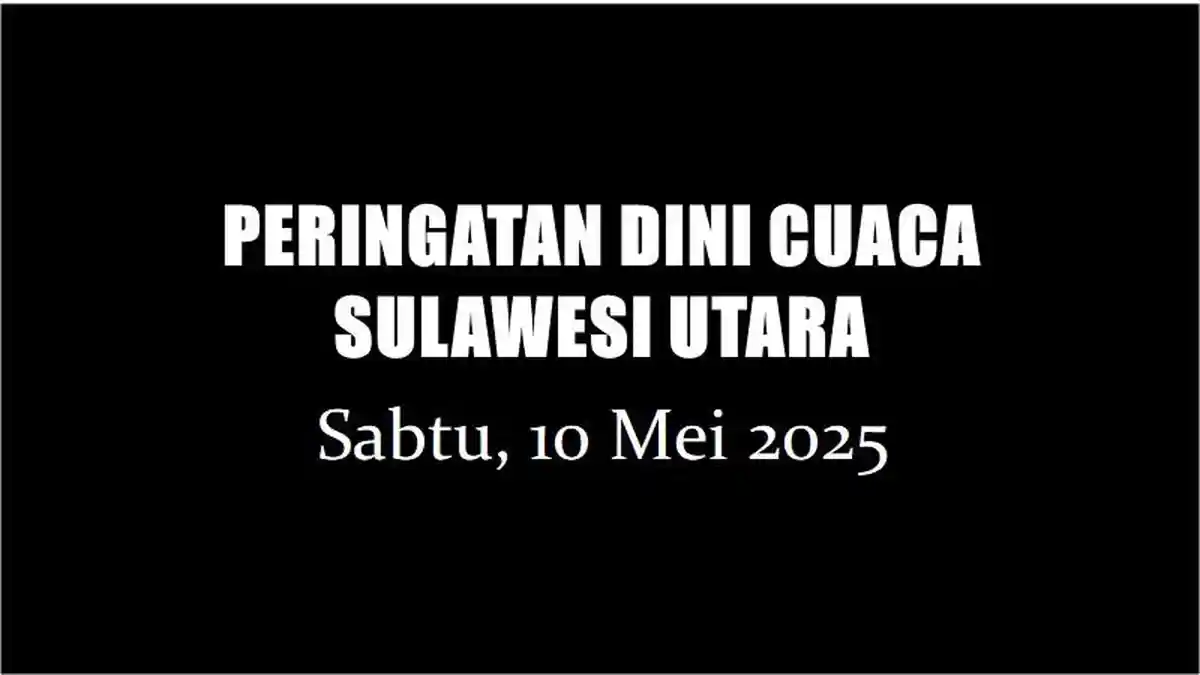 Peringatan Dini Cuaca Sulut Sabtu 10 Mei 2025: Minahasa, Tomohon, Bitung Berpotensi Hujan Lebat