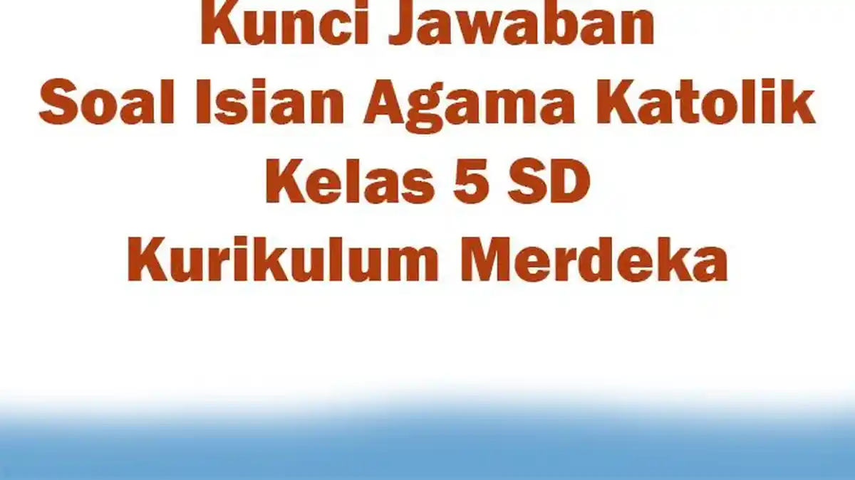 Kunci Jawaban Soal Isian Agama Katolik Kelas 5 SD Kurikulum Merdeka