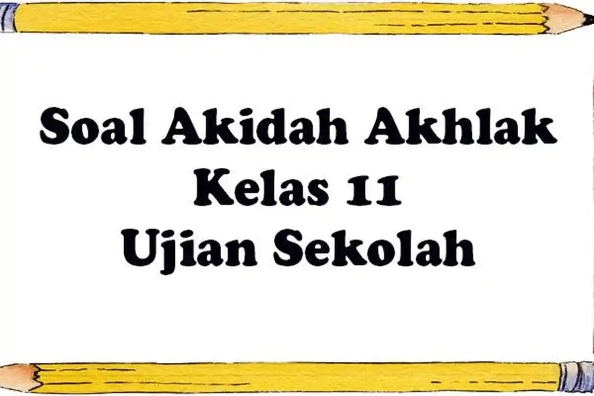 Soal Akidah Akhlak Kelas 11 Ulangan / Ujian Akhir Lengkap Kunci Jawaban Terbaru 2023