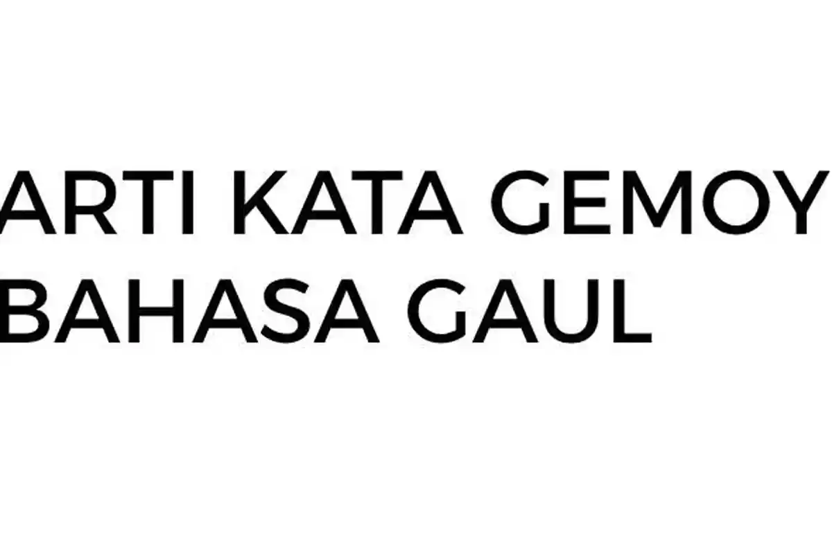 Hits di Kalangan Anak Zaman Now, Simak Arti Kata Gemoy yang Viral TikTok, Pengertian Kane dan Sasimo