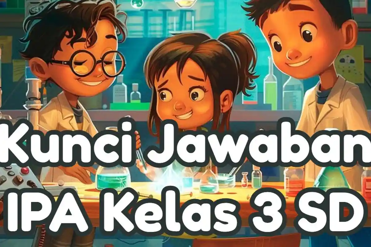 Supaya Tetap Hidup, Mahluk Hidup Membutuhkan? Kunci Jawaban 50 Soal UAS IPA Kelas 3 SD Semester 1