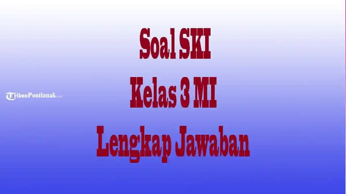 SOAL SKI Kelas 3 Pilihan Ganda Lengkap Kunci Jawaban, Siap Hadapi Ulangan Semester 1