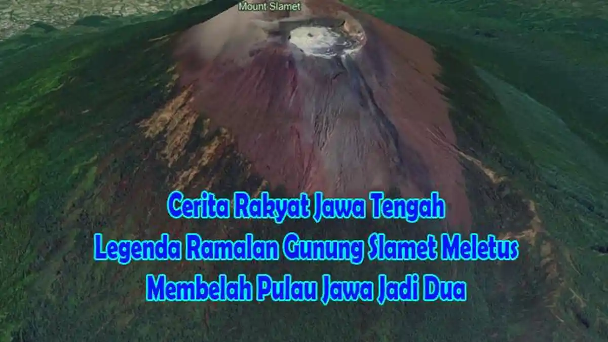 Cerita Rakyat Jawa Tengah Legenda Ramalan Gunung Slamet Meletus hingga ...