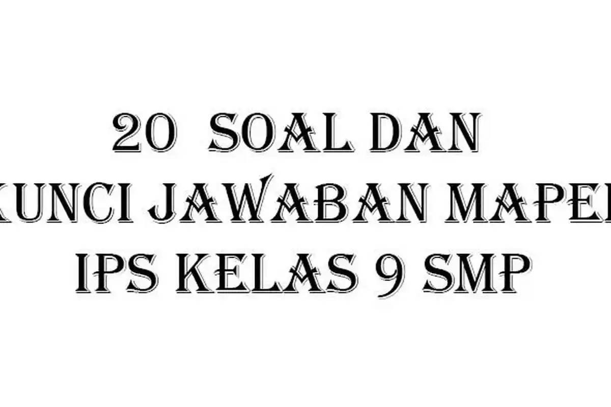 20 Soal PAT/UAS Mata Pelajaran IPS Kelas 9 SMP Sederajat Semester 2 Lengkap Kunci Jawaban