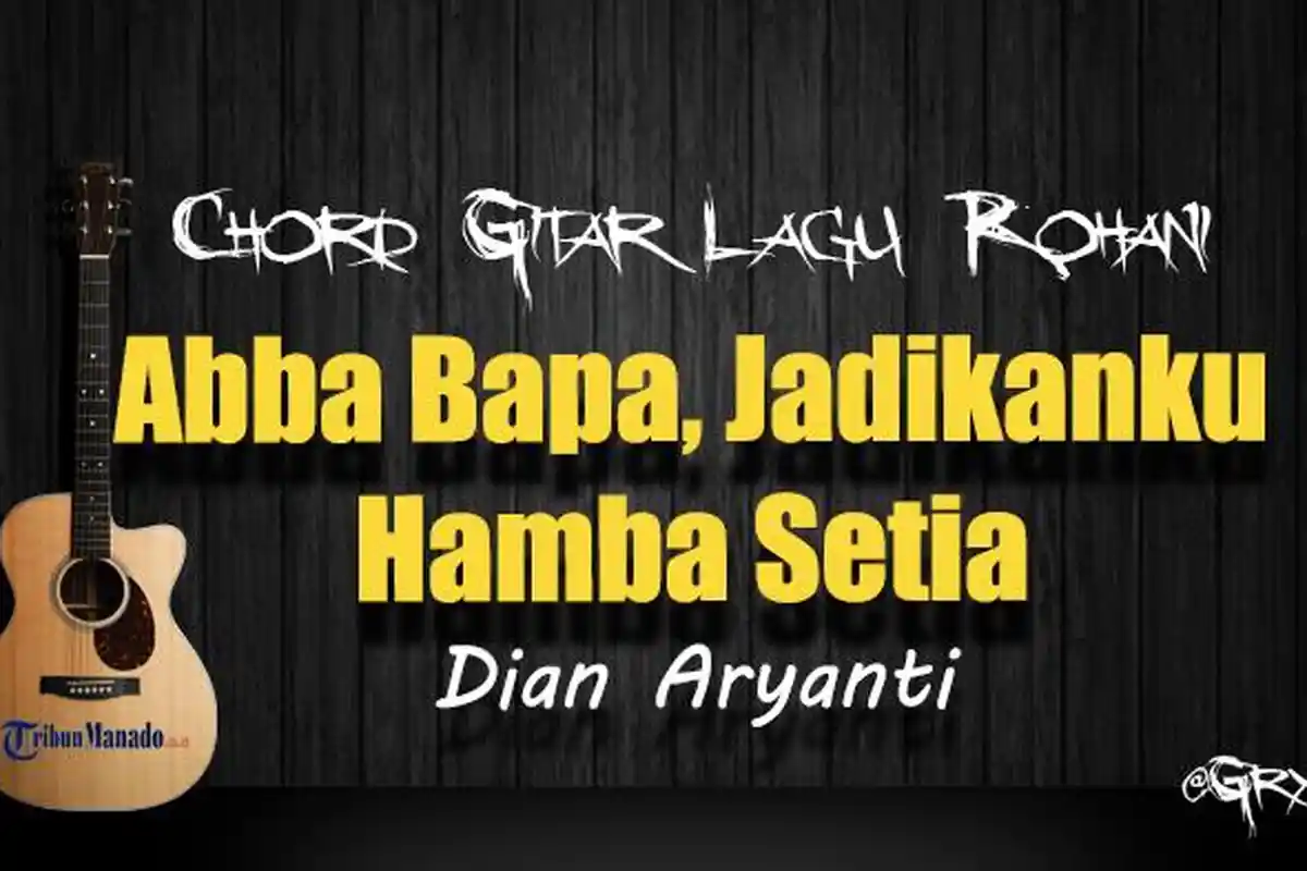 Chord Gitar Lagu Rohani Abba Bapa, Jadikanku Hamba Setia - Dian Aryanti