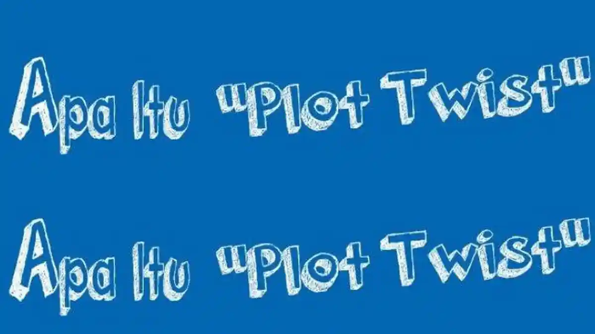 Arti Kata 'Plot Twist' dalam Bahasa Gaul, Ternyata Istilah yang Bisa Dilakukan Netizen yang Kreatif